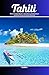 Tahiti: Discover the Best B...