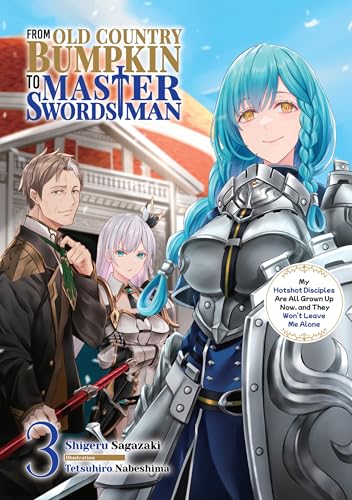 From Old Country Bumpkin to Master Swordsman: My Hotshot Disciples Are All Grown Up Now, and They Won't Leave Me Alone Volume 3 (Kindle Edition)