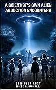 Dominion Lost: A Scientist's Own Alien Abduction Encounters