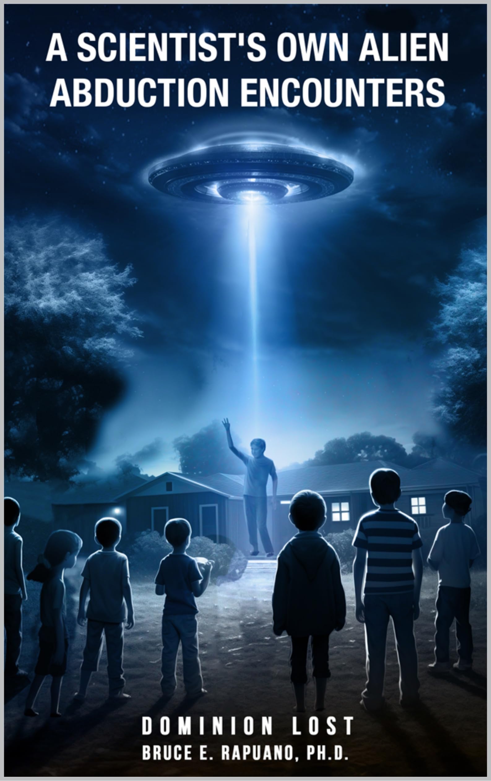 Dominion Lost: A Scientist's Own Alien Abduction Encounters (Kindle Edition)