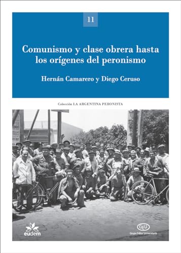 Comunismo y clase obrera hasta los orígenes del peronismo (La Argentina peronista: política, sindicalismo, cultura) (Spanish Edition)