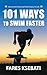 101 Ways To Swim Faster by Fares Ksebati