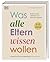 Was alle Eltern wissen wollen