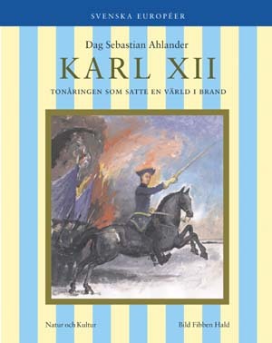 Karl XII : Tonåringen som satte Europa i brand (Svenska européer)