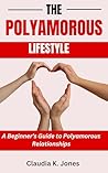 THE POLYAMOROUS LIFESTYLE: A Beginner’s Guide to Polyamorous Relationships