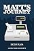 Matt's Journey by Kosh Ram