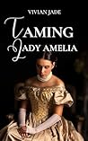 Taming Lady Amelia by Vivian Jade