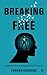 Breaking Free : A Guide to Overcome Limiting Beliefs and Thrive in Life