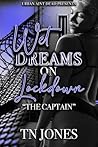 Wet Dreams On Lockdown: The Captain Wet Dreams On Lockdown: The Captain