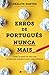 Erros de português nunca mais by Analita Santos