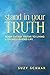 Stand In Your Truth: Seven Sacred Truths to Living a Divinely Guided Life