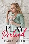Play Pretend by Emily Alter