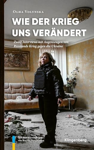 Wie der Krieg uns verändert: Zwölf Interviews mit Augenzeugen von Russlands Krieg gegen die Ukraine (German Edition)