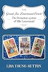 The Grand Jeu Lenormand Oracle: The Divination System of Mlle Lenormande The Grand Jeu Lenormand Oracle: The Divination System of Mlle Lenormande