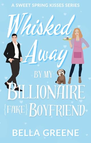 Whisked Away By My Billionaire Fake Boyfriend (Kindle Edition)