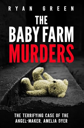 The Baby Farm Murders: The Terrifying Case of the Angel-Maker, Amelia Dyer (True Crime)