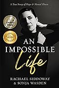 An Impossible Life: A True Story of Hope and Mental Illness