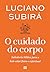 O cuidado do corpo: Sabedoria bíblica para o bem-estar físico e espiritual (Portuguese Edition)