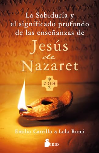 LA SABIDURÍA Y EL SIGNIFICADO PROFUNDO DE LAS ENSEÑANZAS DE JESÚS DE NAZARET (Spanish Edition)