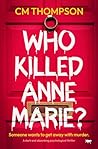 Who Killed Anne Marie? by C.M. Thompson