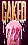 Caked by Holly  Wilde