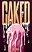 Caked by Holly  Wilde