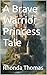 A Brave Warrior Princess Tale