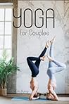 Yoga for Couples: Strengthening your Emotional and Physical Connection through Partner Yoga (Smart Reads: Understanding the World)