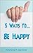 5 Ways To: Be Happy