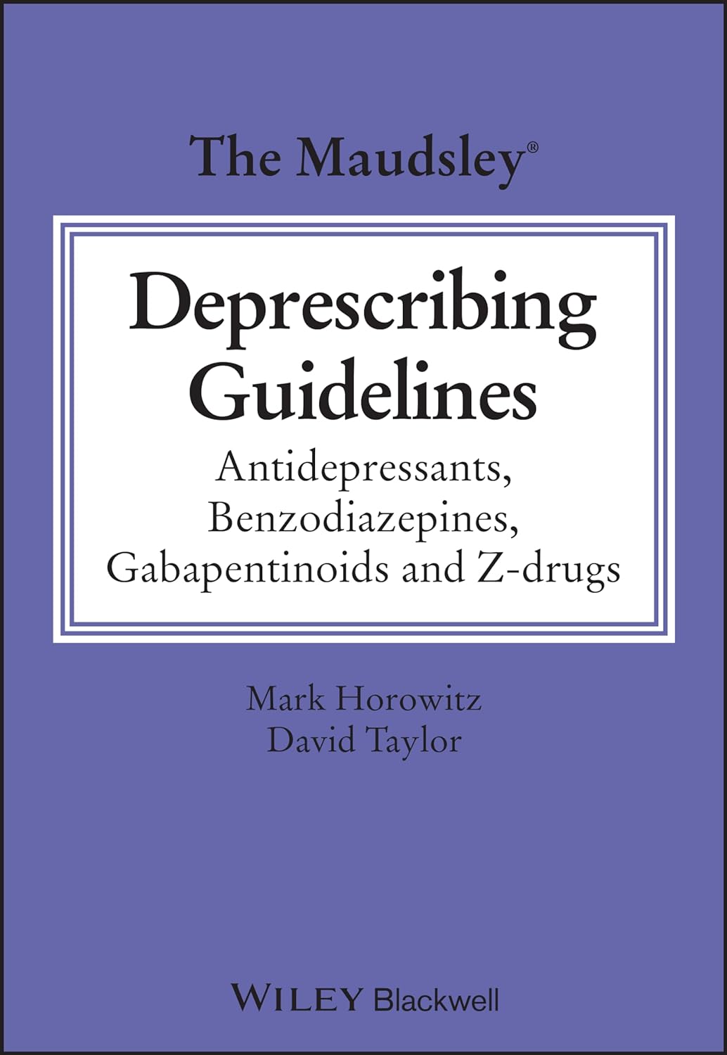 The Maudsley Deprescribing Guidelines: Antidepressants, Benzodiazepines, Gabapentinoids and Z-drugs (The Maudsley Prescribing Guidelines Series)