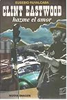 Clint Eastwood, hazme el amor