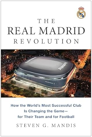 The Real Madrid Revolution: How the World's Most Successful Club Is Changing the Game―for Their Team and for Football