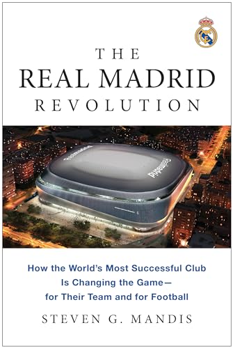 The Real Madrid Revolution: How the World's Most Successful Club Is Changing the Game―for Their Team and for Football (Paperback)