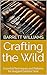 Crafting the Wild: Essential Techniques and Patterns for Rugged Outdoor Gear (Crafting the Wild: Leather Tooling for Outdoor Mastery Book 1)