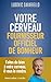 Votre cerveau, fournisseur officiel de bonheur (French Edition)
