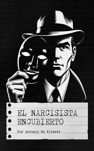 EL NARCISISTA ENCUBIERTO (Colección Narcisismo por Antonio de Vicente) (Spanish Edition)
