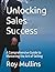 Unlocking Sales Success by Roy Mullins