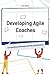 Developing Agile Coaches: Competency Development for Practitioners