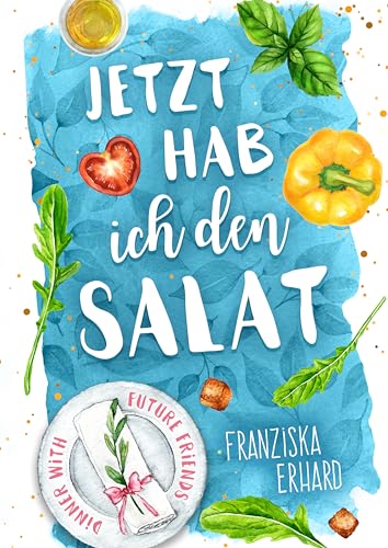 Jetzt hab ich den Salat - Dinner with future friends (German Edition)
