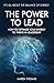 The Power to Lead: How to O...
