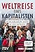 Weltreise eines Kapitalisten: Auf der Suche nach den Ursachen von Armut und Reichtum. Manager Magazin Bestseller über Kapitalismus, Freiheit, Gesellschaft (German Edition)