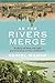 As the Rivers Merge: A Stor...