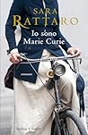Io sono Marie Curie by Sara Rattaro