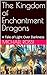 The Kingdom of Enchantment Dragons: A Tale of Light Over Darkness