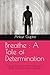 Breathe : A Tale of Determi...