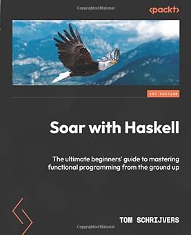 Soar with Haskell: The Ultimate Beginners' Guide to Mastering Functional Programming from the Ground Up