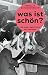 Was ist schön?: Wie unser G...