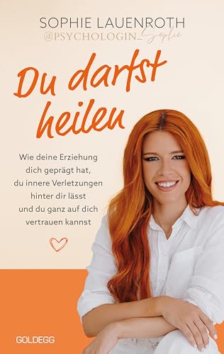 Du darfst heilen - psychologin_sophie - TikTok-Star: Wie deine Erziehung dich geprägt hat, du innere Verletzungen hinter dir lässt und du ganz auf ... ... lösen, Verhalten ändern (German Edition)