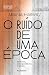 O Ruído de uma Época: Aforismos, Correspondências e Ensaios