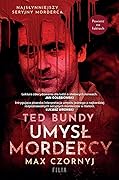 Ted Bundy. Umysł mordercy